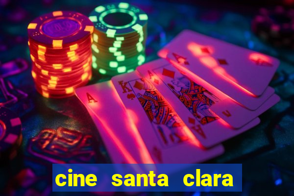 cine santa clara filme em cartaz